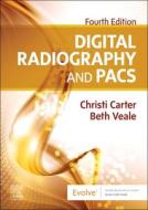 Digital Radiography And PACS di Christi Carter, Beth Veale edito da Elsevier - Health Sciences Division