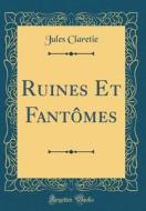 Ruines Et Fantômes (Classic Reprint) di Jules Claretie edito da Forgotten Books