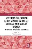 Attitudes To English Study Among Japanese, Chinese And Korean Women edito da Taylor & Francis Ltd