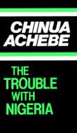 The Trouble with Nigeria di Chinua Achebe edito da Pearson Education Limited