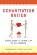 Cohabitation Nation? - Gender, Class, and the Remaking of Relationships di Sharon Sassler edito da University of California Press