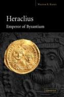 Heraclius Emperor of Byzantium di Walter E. Jr. Kaegi, Kaegi Walter E. edito da Cambridge University Press