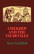 Chekhov and the Vaudeville di Vera Gottlieb, Gottlieb Vera edito da Cambridge University Press