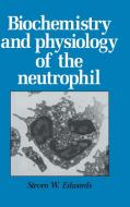 Biochemistry and Physiology of the Neutrophil di Steven W. Edwards edito da Cambridge University Press
