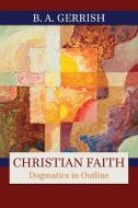 Christian Faith di B. A. Gerrish edito da Westminster John Knox Press