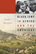 Black Jews in Africa and the Americas di Tudor Parfitt edito da Harvard University Press