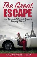 The Great Escape: The Successful Woman's Guide to Escaping the 9 to 5 di Amy Mewborn edito da LIGHTNING SOURCE INC