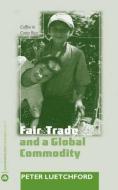 Fair Trade and a Global Commodity di Pete Luetchford edito da Pluto Press