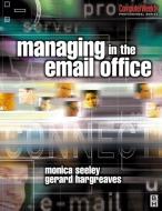 Managing in the Email Office di Monica Seeley, Gerard Hargreaves edito da Taylor & Francis Ltd