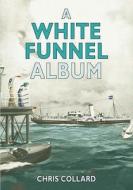 A White Funnel Album di Chris Collard edito da The History Press