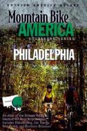 Mountain Bike America: Greater Philadelphia di Bob Di'antonio, Bob D'Antonio edito da Rowman & Littlefield