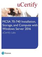 McSa 70-740 Installation, Storage, and Compute with Windows Server 2016 Ucertify Labs Access Card di Ucertify edito da PEARSON IT CERTIFICATION