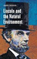 Lincoln and the Natural Environment di James Tackach edito da Southern Illinois University Press