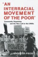 An Interracial Movement of the Poor di Jennifer Frost edito da New York University Press