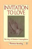 Invitation To Love di Thomas Keating edito da Bloomsbury Publishing Plc
