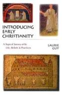 Introducing Early Christianity: A Topical Survey of Its Life, Beliefs and Practicies di Laurie Guy edito da InterVarsity Press