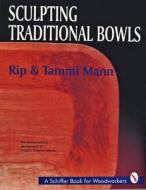 Sculpting Traditional Bowls di Rip Mann edito da Schiffer Publishing Ltd