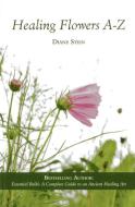 Healing Flowers A-Z di Diane Stein edito da LOTUS PR