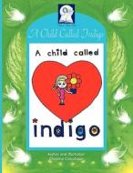 A Child Called Indigo di Christine Colquhoun edito da Pick-a-woowoo Publishers