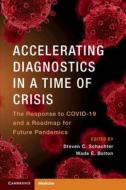 Accelerating Diagnostics in a Time of Crisis: The Response to Covid-19 and a Roadmap for Future Pandemics edito da CAMBRIDGE