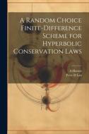 A Random Choice Finite-difference Scheme for Hyperbolic Conservation Laws di A. Harten, Peter D. Lax edito da LEGARE STREET PR