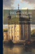 English Social Reformers di Henry De Beltgens Gibbins edito da LEGARE STREET PR