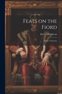 Feats on the Fiord: A Tale of Norway di Harriet Martineau edito da LEGARE STREET PR