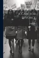 A Case for Divorce di James Otis edito da Creative Media Partners, LLC