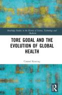 Tore Godal And The Evolution Of Global Health di Conrad Keating edito da Taylor & Francis Ltd