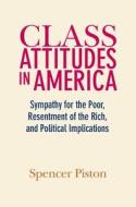 Class Attitudes in America di Spencer (Boston University) Piston edito da Cambridge University Press