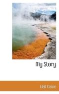 My Story di Hall Caine edito da Bibliolife