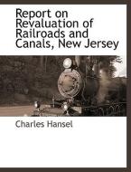 Report on Revaluation of Railroads and Canals, New Jersey di Charles Hansel edito da BCR (BIBLIOGRAPHICAL CTR FOR R