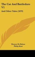 The Cat and Battledore V1: And Other Tales (1879) di Honore De Balzac edito da Kessinger Publishing