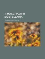 T. Macci Plavti Mostellaria di Titus Maccius Plautus edito da Rarebooksclub.com