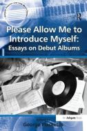 Please Allow Me to Introduce Myself: Essays on Debut Albums edito da Taylor & Francis Ltd