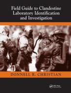 Field Guide To Clandestine Laboratory Identification And Investigation di Jr. Christian edito da Taylor & Francis Ltd