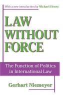 Law without Force di Gerhart Niemeyer, Michael Henry edito da Taylor & Francis Ltd