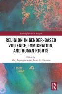 Religion in Gender-Based Violence, Immigration, and Human Rights edito da Taylor & Francis Ltd