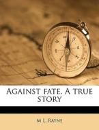 Against Fate. A True Story di M. L. Rayne edito da Nabu Press
