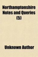 Northamptonshire Notes And Queries 5 di Unknown Author edito da General Books