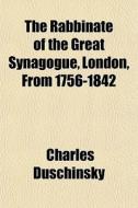 The Rabbinate Of The Great Synagogue, Lo di Charles Duschinsky edito da General Books