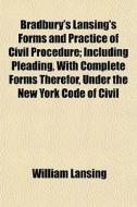 Bradbury's Lansing's Forms And Practice di William Lansing edito da General Books