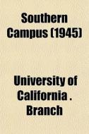 Southern Campus 1945 di University Of California Branch edito da General Books