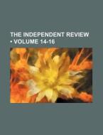 The Independent Review (volume 14-16) di Books Group edito da General Books Llc