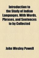 Introduction To The Study Of Indian Lang di John Wesley Powell edito da General Books