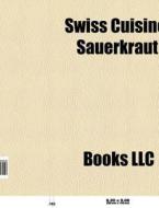 Swiss Cuisine: Meringue, Raclette, Sauer di Books Llc edito da Books LLC, Wiki Series