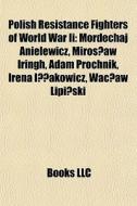 Polish Resistance Fighters Of World War di Books Llc edito da Books LLC, Wiki Series
