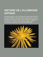 Histoire De L'allemagne Antique: Alamans di Livres Groupe edito da Books LLC, Wiki Series