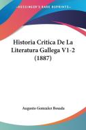 Historia Critica de La Literatura Gallega V1-2 (1887) di Augusto Gonzalez Besada edito da Kessinger Publishing