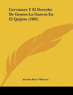 Cervantes y El Derecho de Gentes La Guerra En El Quijote (1905) di Antonio Royo Villanova edito da Kessinger Publishing